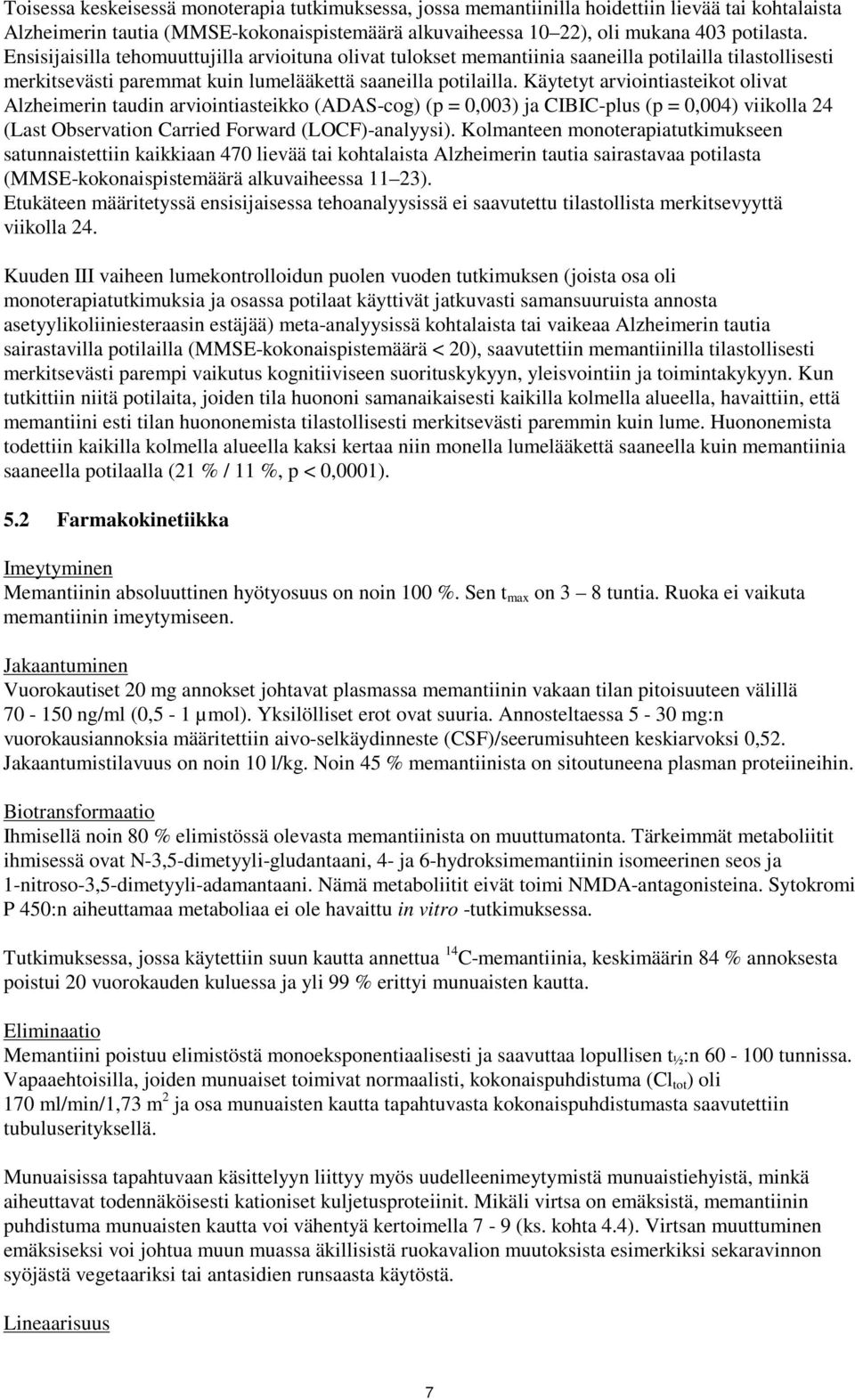 Käytetyt arviointiasteikot olivat Alzheimerin taudin arviointiasteikko (ADAS-cog) (p = 0,003) ja CIBIC-plus (p = 0,004) viikolla 24 (Last Observation Carried Forward (LOCF)-analyysi).