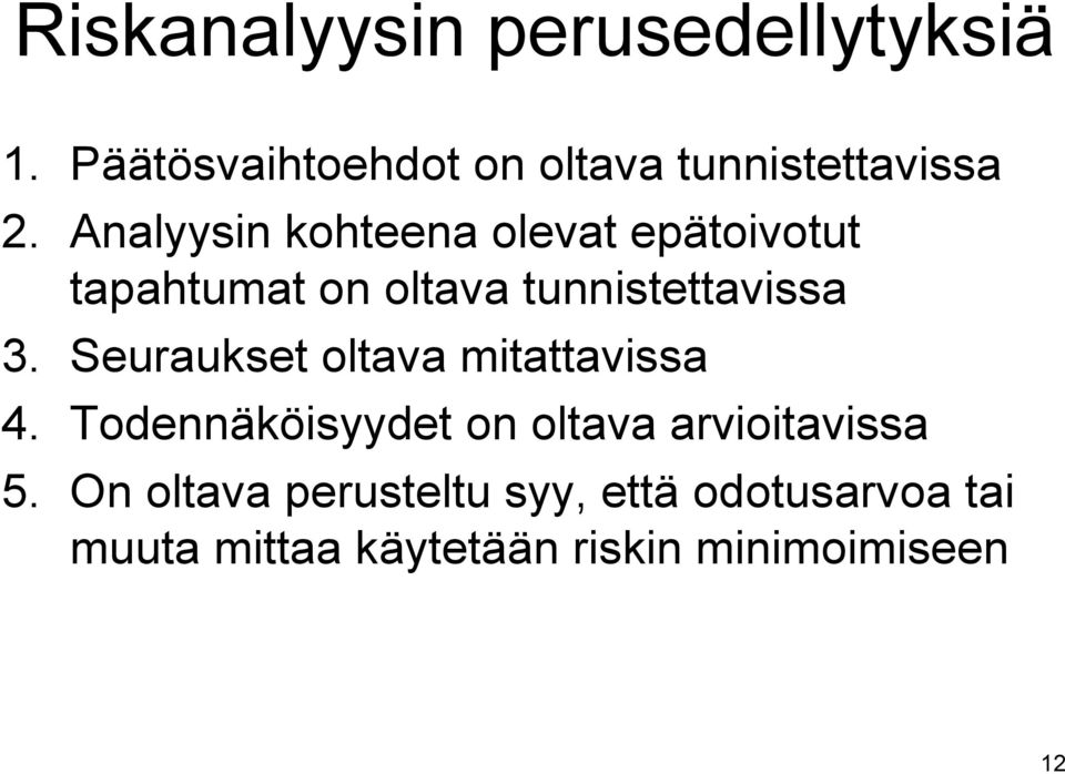 Seuraukset oltava mitattavissa 4. Todennäköisyydet on oltava arvioitavissa 5.