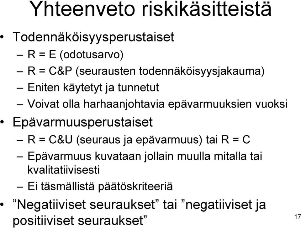 Epävarmuusperustaiset R = C&U (seuraus ja epävarmuus) tai R = C Epävarmuus kuvataan jollain muulla