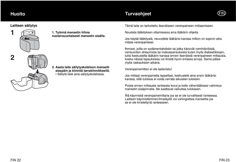 Jos käytät lääkitystä, neuvottele lääkärisi kanssa milloin on sopivin aika mitata verenpaineesi.