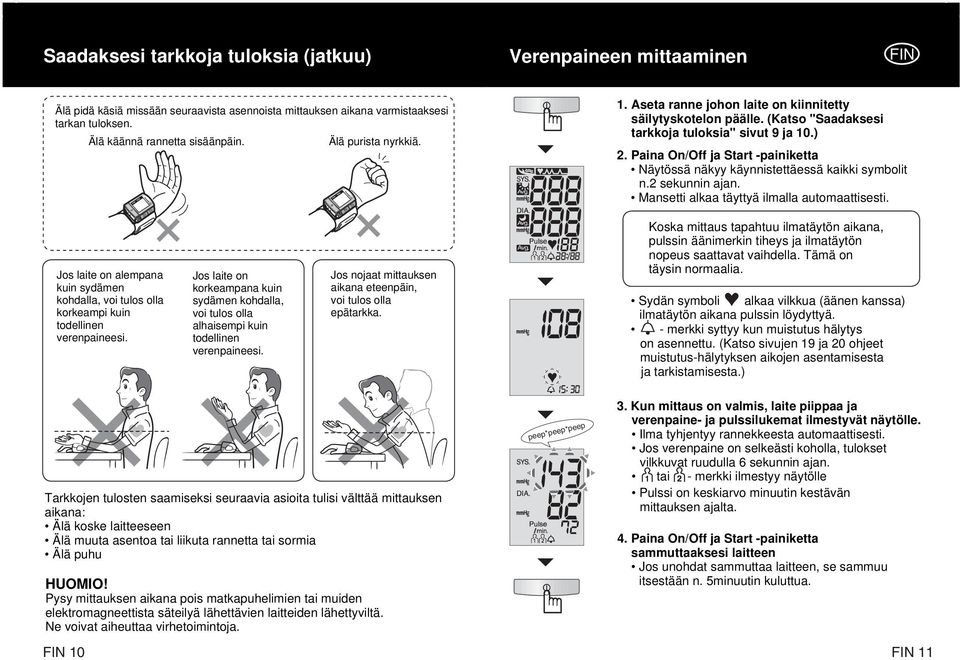 Paina On/Off ja Start -painiketta Näytössä näkyy käynnistettäessä kaikki symbolit n.2 sekunnin ajan. Mansetti alkaa täyttyä ilmalla automaattisesti.