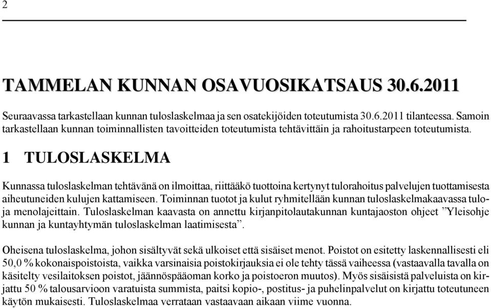 1 TULOSLASKELMA Kunnassa tuloslaskelman tehtävänä on ilmoittaa, riittääkö tuottoina kertynyt tulorahoitus palvelujen tuottamisesta aiheutuneiden kulujen kattamiseen.