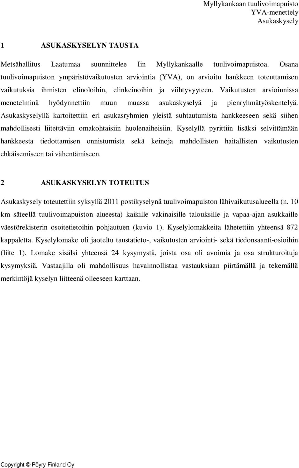 Vaikutusten arvioinnissa menetelminä hyödynnettiin muun muassa asukaskyselyä ja pienryhmätyöskentelyä.