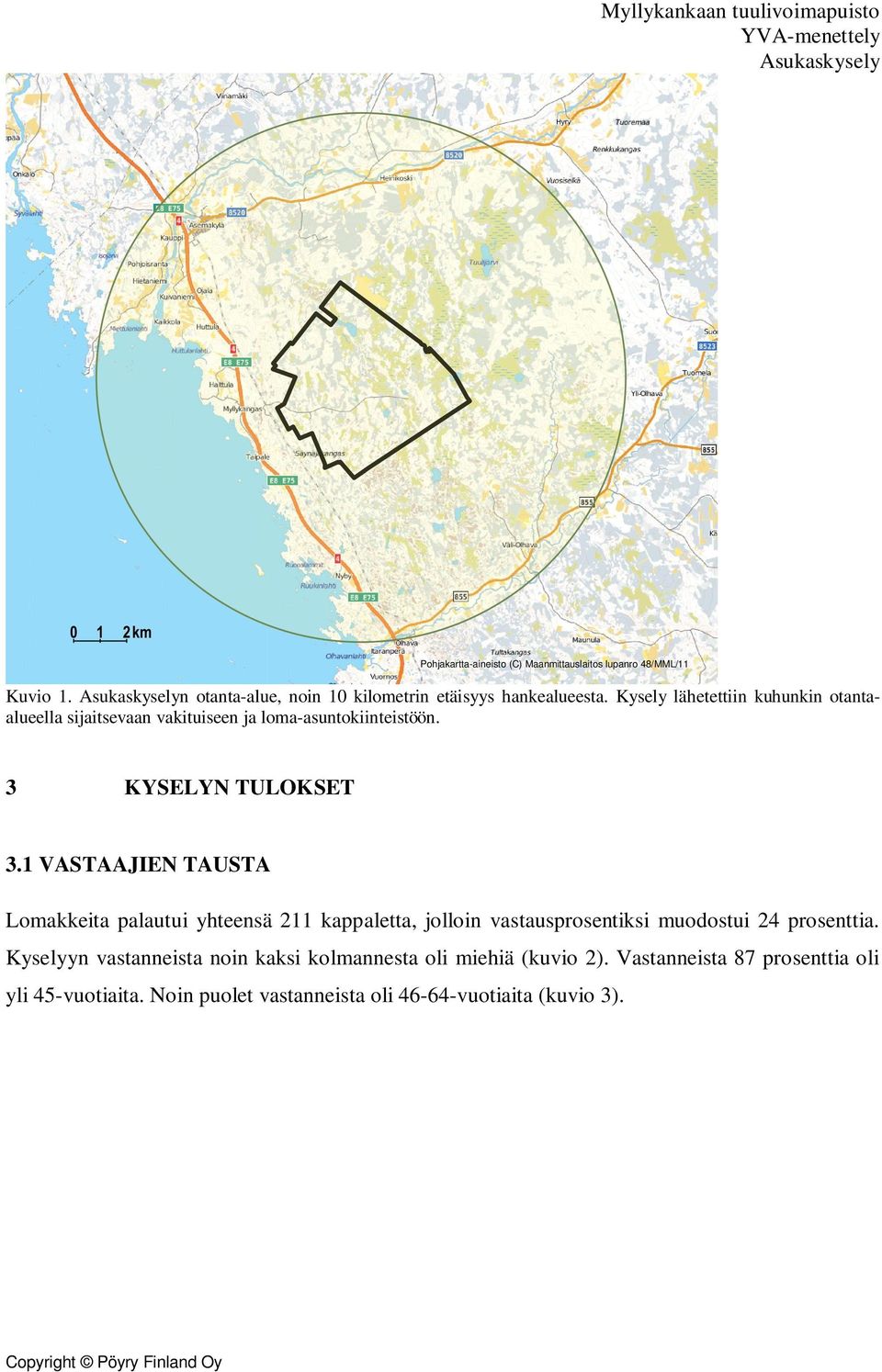 1 VASTAAJIEN TAUSTA Lomakkeita palautui yhteensä 211 kappaletta, jolloin vastausprosentiksi muodostui 24 prosenttia.