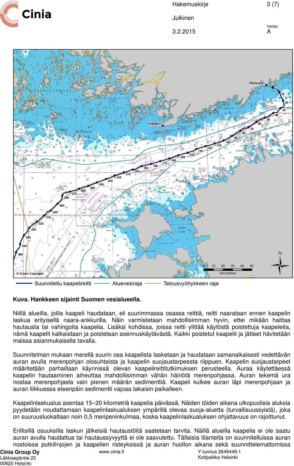 Näin varmistetaan mahdollisimman hyvin, ettei mikään haittaa hautausta tai vahingoita kaapelia.