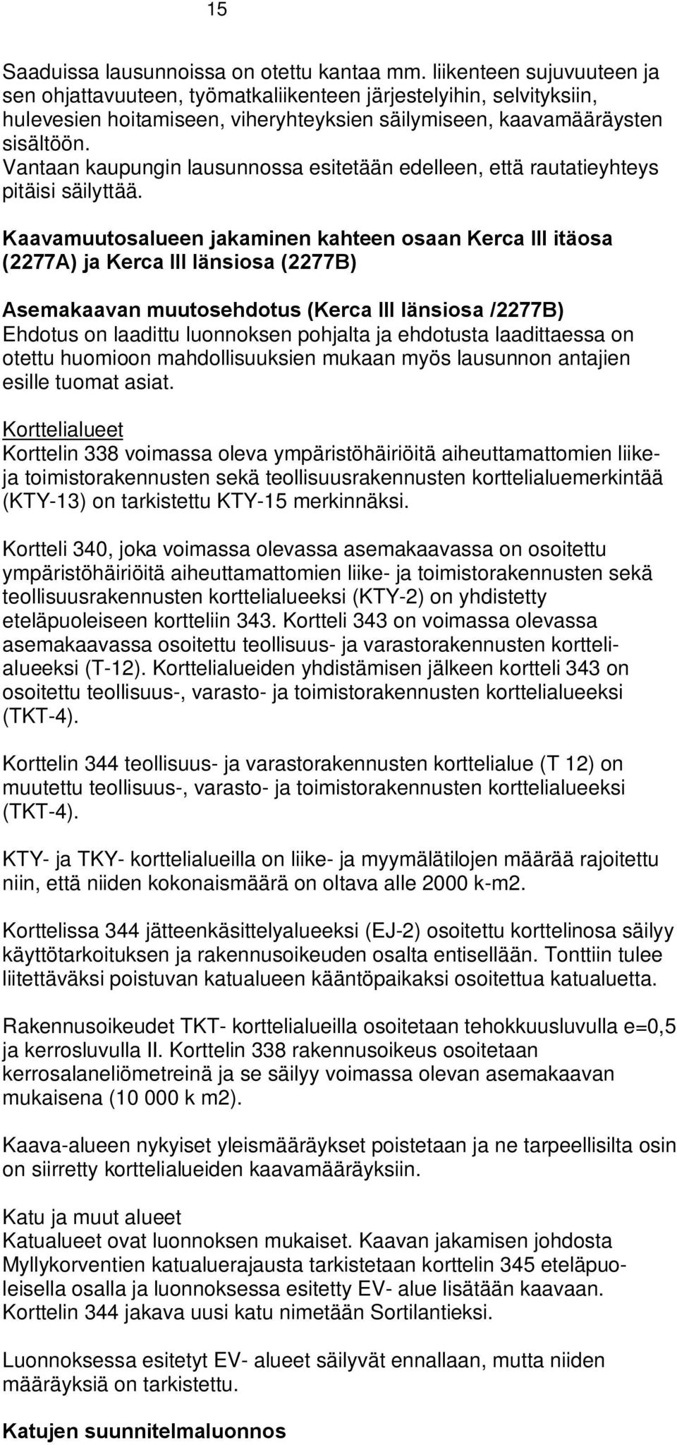 Vantaan aupungin lausunnossa esitetään edelleen, että rautatieyhteys pitäisi säilyttää.