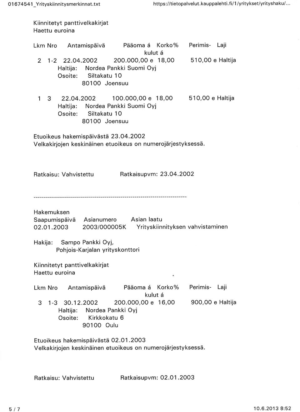 000,00 e 1 8,00 51 0,00 e Haltija Osoite: Siltakatu 10 801 O0 Joensuu Etuoikeus hakemispäivästä 23.O4.2OO2 Ratkaisupvm : 23.0 4.2OO2 02.o1.