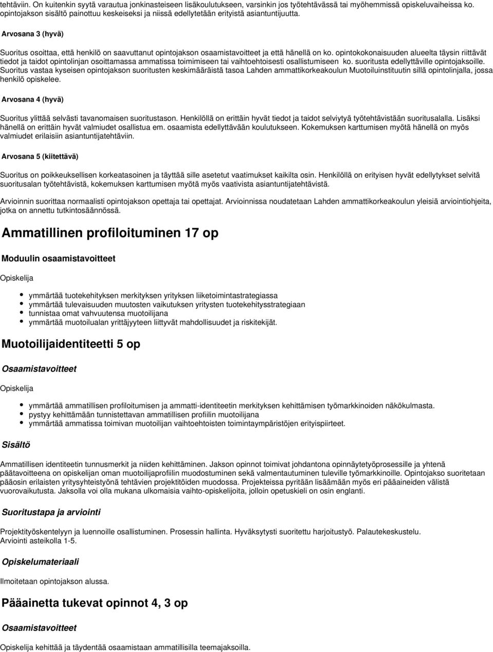 Arvosana (hyvä) Suoritus osoittaa, että henkilö on saavuttanut intojakson osaamistavoitteet ja että hänellä on ko.