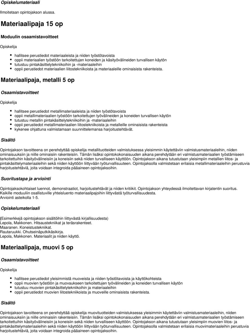 Materiaalipaja, metalli 5 hallitsee perustiedot metallimateriaaleista ja niiden työstötavoista pii metallimateriaalien työstöön tarkoitettujen työvälineiden ja koneiden turvallisen käytön tutustuu