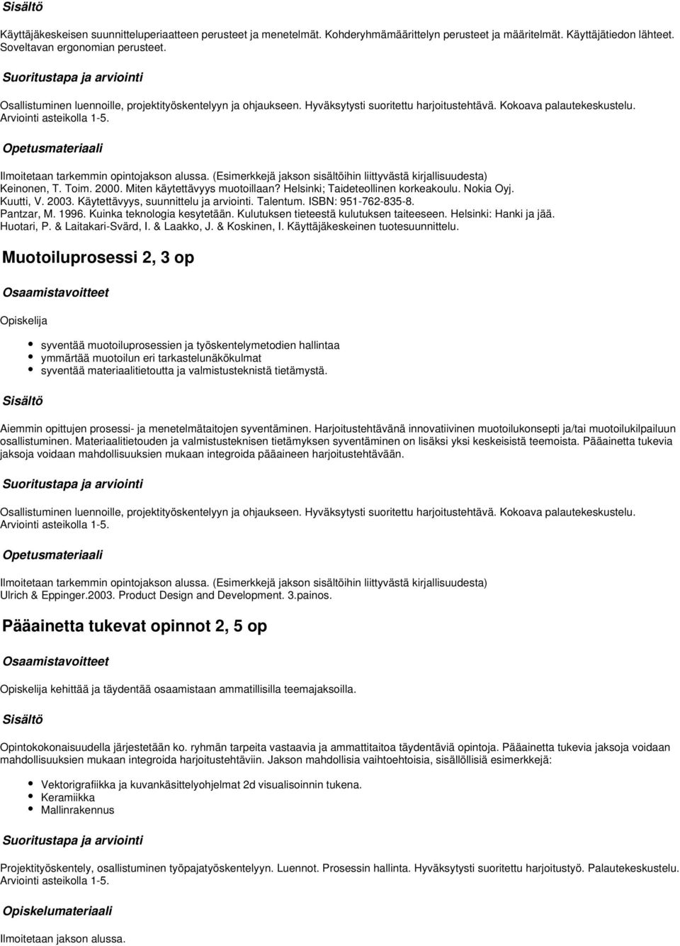 (Esimerkkejä jakson sisältöihin liittyvästä kirjallisuudesta) Keinonen, T. Toim. 2000. Miten käytettävyys muotoillaan? Helsinki; Taideteollinen korkeakoulu. Nokia Oyj. Kuutti, V. 200. Käytettävyys, suunnittelu ja arviointi.