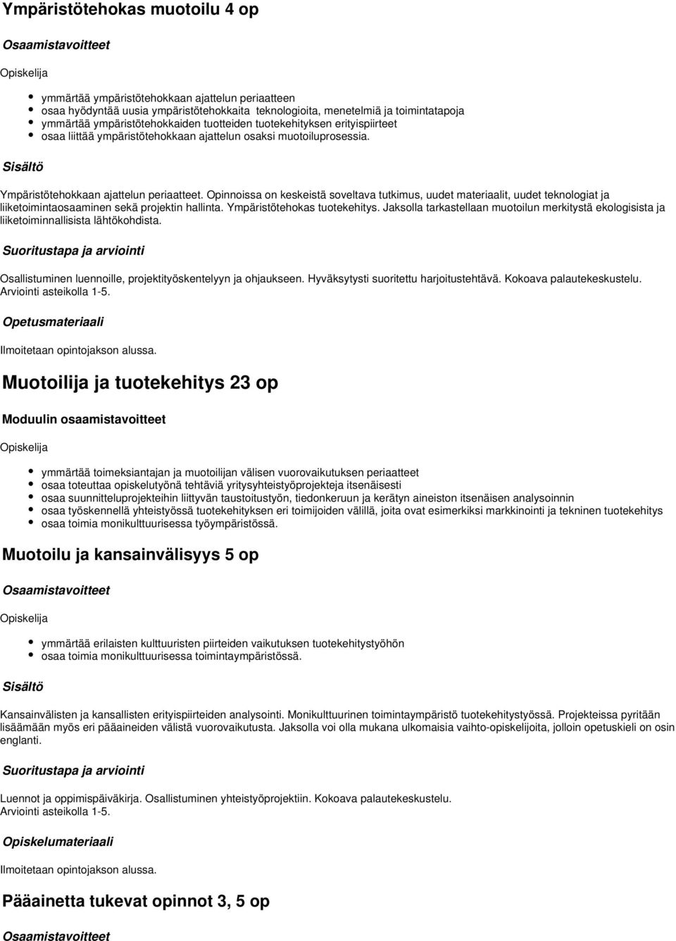 Opinnoissa on keskeistä soveltava tutkimus, uudet materiaalit, uudet teknologiat ja liiketoimintaosaaminen sekä projektin hallinta. Ympäristötehokas tuotekehitys.