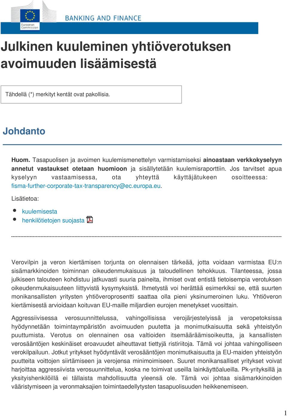 Jos tarvitset apua kyselyyn vastaamisessa, ota yhteyttä käyttäjätukeen osoitteessa: fisma-further-corporate-tax-transparency@ec.eur