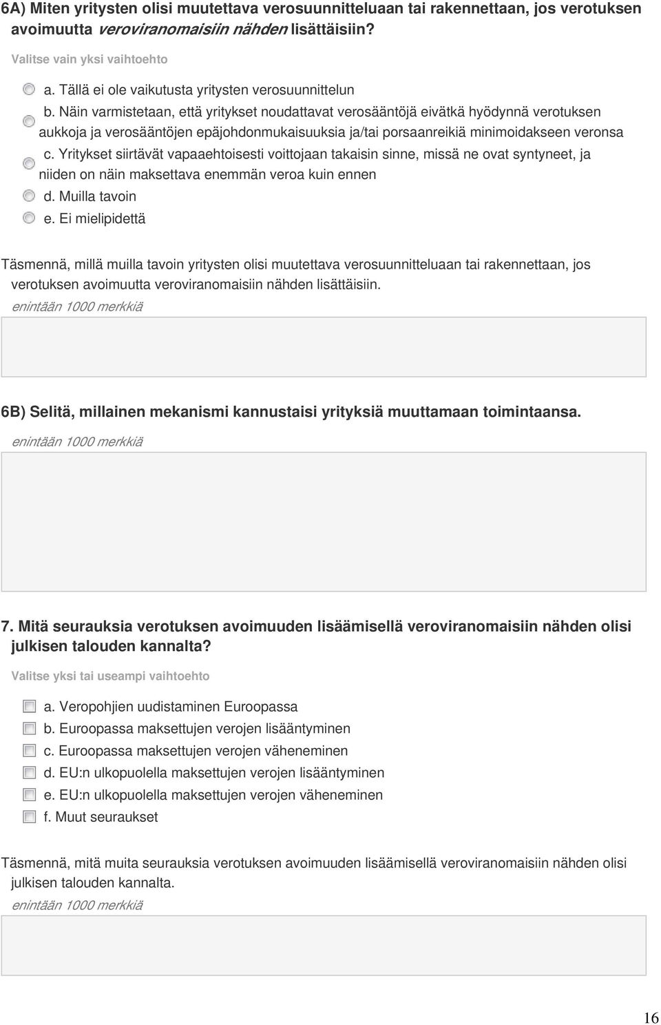 Näin varmistetaan, että yritykset noudattavat verosääntöjä eivätkä hyödynnä verotuksen aukkoja ja verosääntöjen epäjohdonmukaisuuksia ja/tai porsaanreikiä minimoidakseen veronsa c.