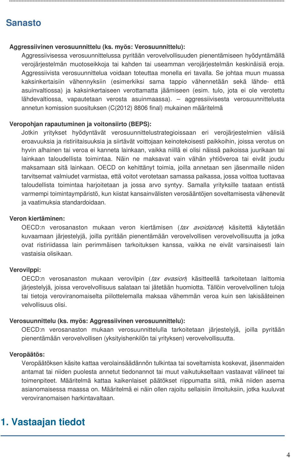 keskinäisiä eroja. Aggressiivista verosuunnittelua voidaan toteuttaa monella eri tavalla.