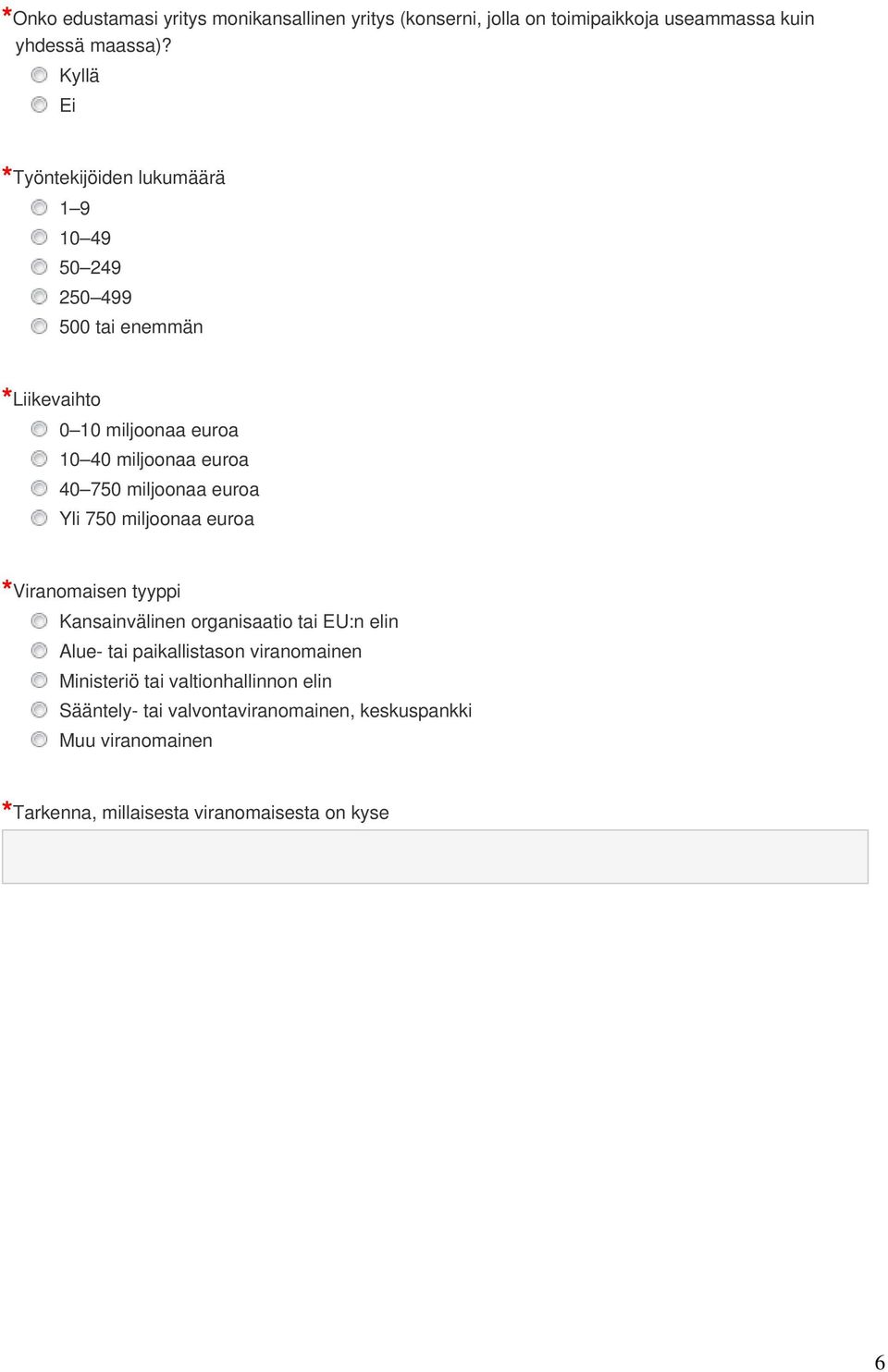 750 miljoonaa euroa Yli 750 miljoonaa euroa Viranomaisen tyyppi Kansainvälinen organisaatio tai EU:n elin Alue- tai paikallistason