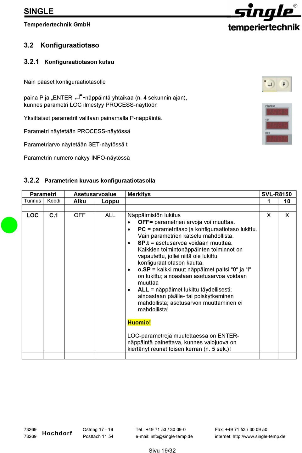 Parametri näytetään PROCESS-näytössä Parametriarvo näytetään SET-näytössä t Parametrin numero näkyy INFO-näytössä 3.2.2 Parametrien kuvaus konfiguraatiotasolla LOC C.