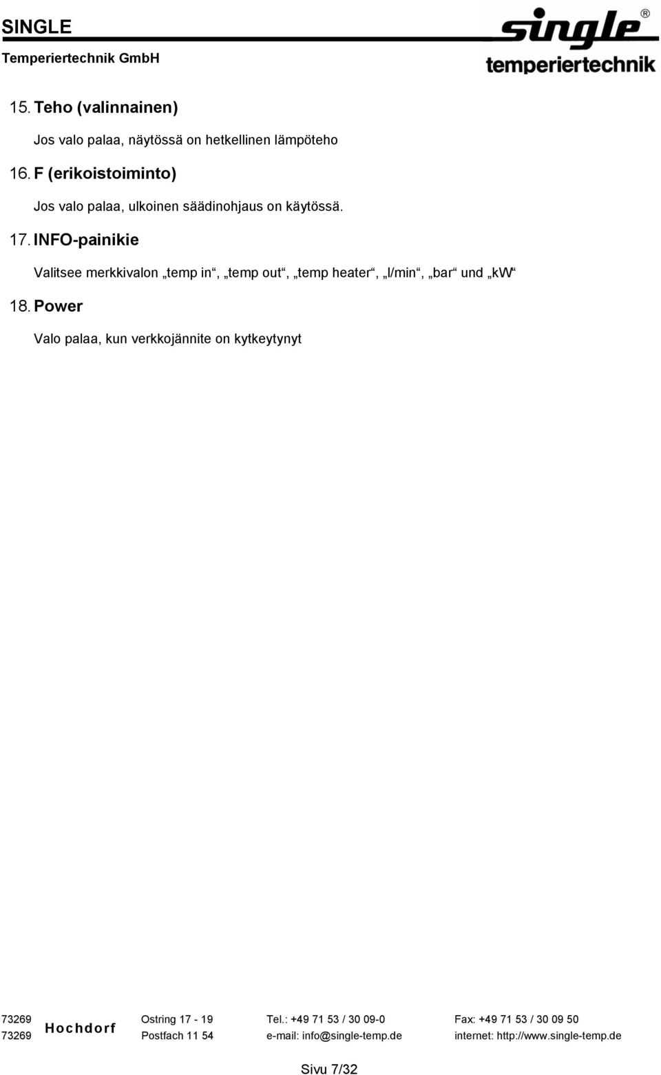 INFO-painikie Valitsee merkkivalon temp in, temp out, temp heater, l/min, bar und kw 18.