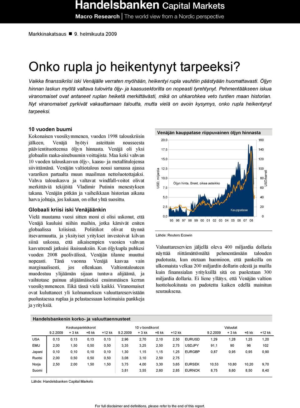 Pehmentääkseen iskua viranomaiset ovat antaneet ruplan heiketä merkittävästi, mikä on uhkarohkea veto tuntien maan historian.