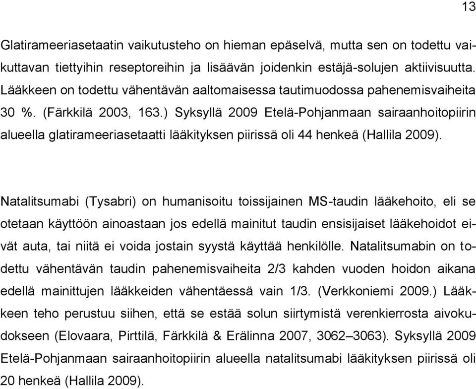 ) Syksyllä 2009 Etelä-Pohjanmaan sairaanhoitopiirin alueella glatirameeriasetaatti lääkityksen piirissä oli 44 henkeä (Hallila 2009).