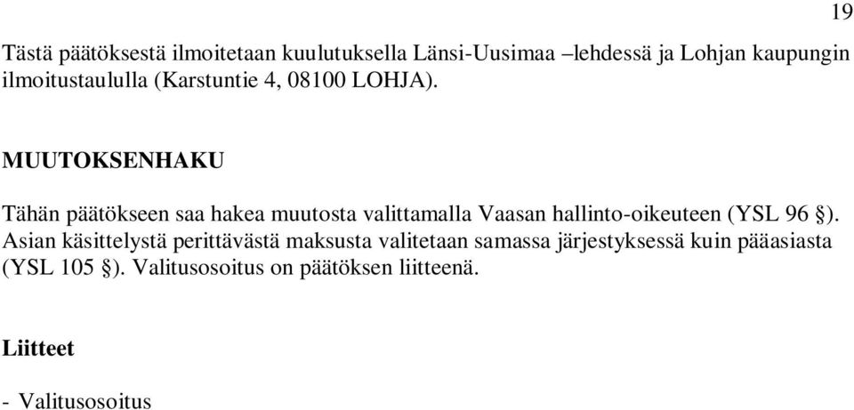 19 MUUTOKSENHAKU Tähän päätökseen saa hakea muutosta valittamalla Vaasan hallinto-oikeuteen (YSL 96