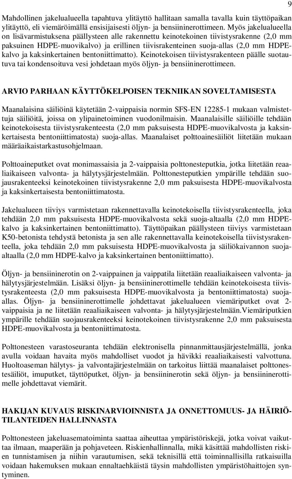 kaksinkertainen bentoniittimatto). Keinotekoisen tiivistysrakenteen päälle suotautuva tai kondensoituva vesi johdetaan myös öljyn- ja bensiininerottimeen.