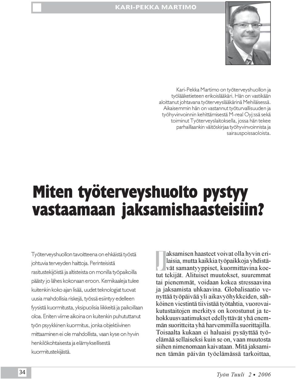 sairauspoissaoloista. Miten työterveyshuolto pystyy vastaamaan jaksamishaasteisiin? Työterveyshuollon tavoitteena on ehkäistä työstä johtuvia terveyden haittoja.