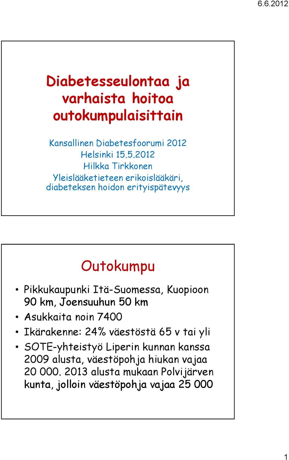 Itä-Suomessa, Kuopioon 90 km, Joensuuhun 50 km Asukkaita noin 7400 Ikärakenne: 24% väestöstä 65 v tai yli SOTE-yhteistyö