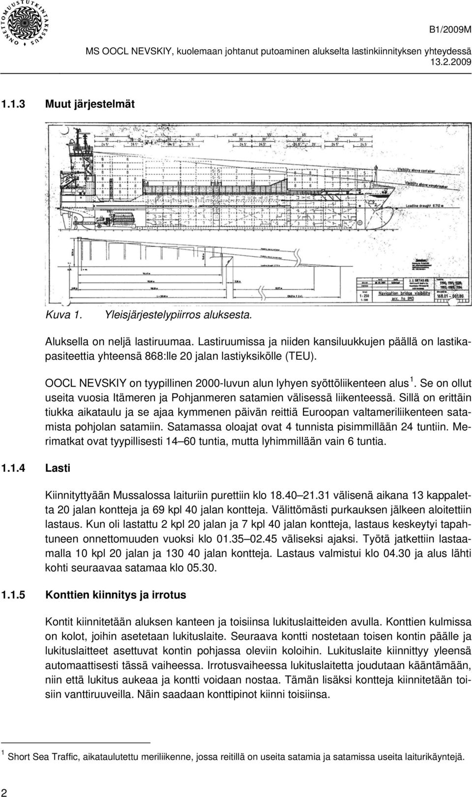 Se on ollut useita vuosia Itämeren ja Pohjanmeren satamien välisessä liikenteessä.