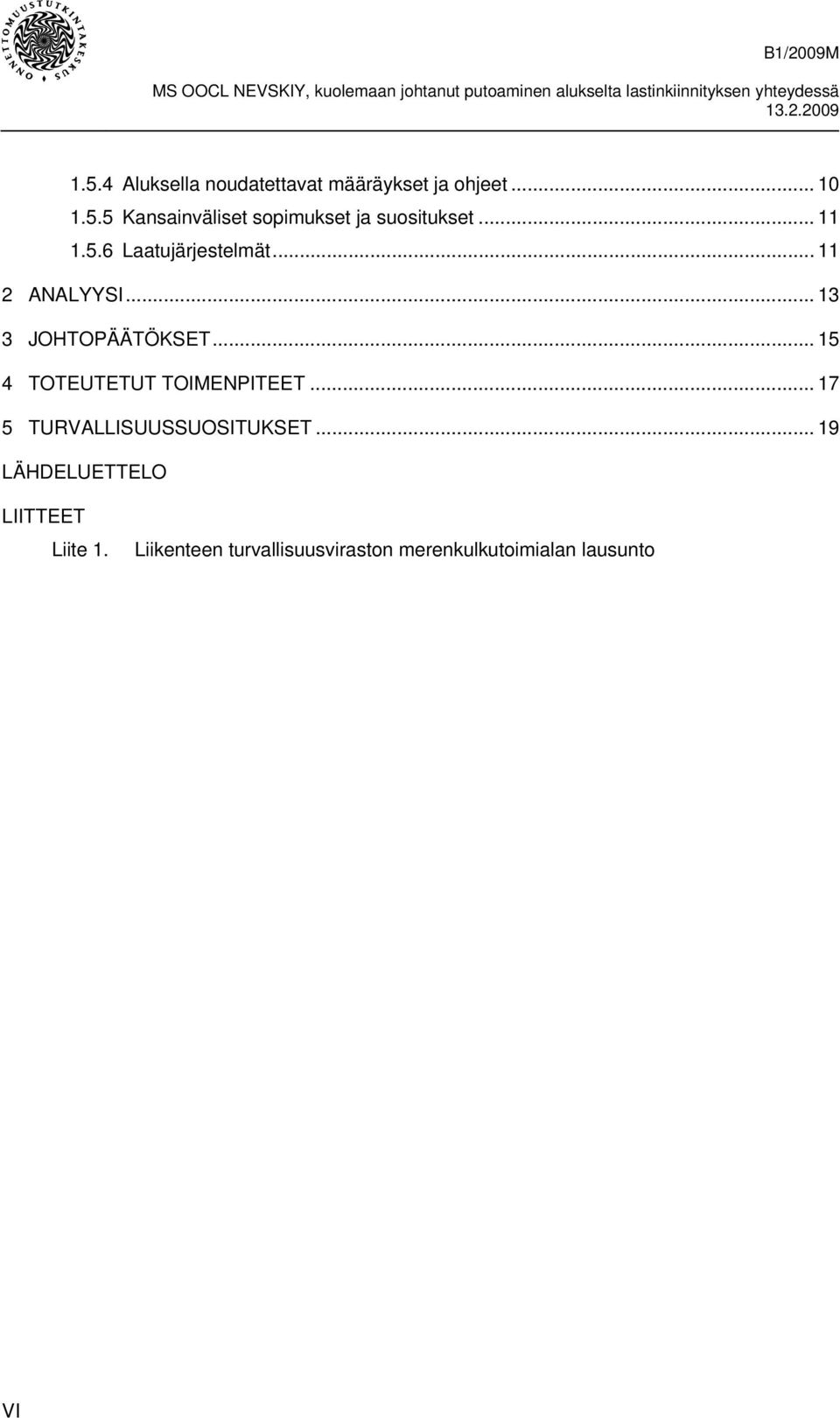 .. 15 4 TOTEUTETUT TOIMENPITEET... 17 5 TURVALLISUUSSUOSITUKSET.