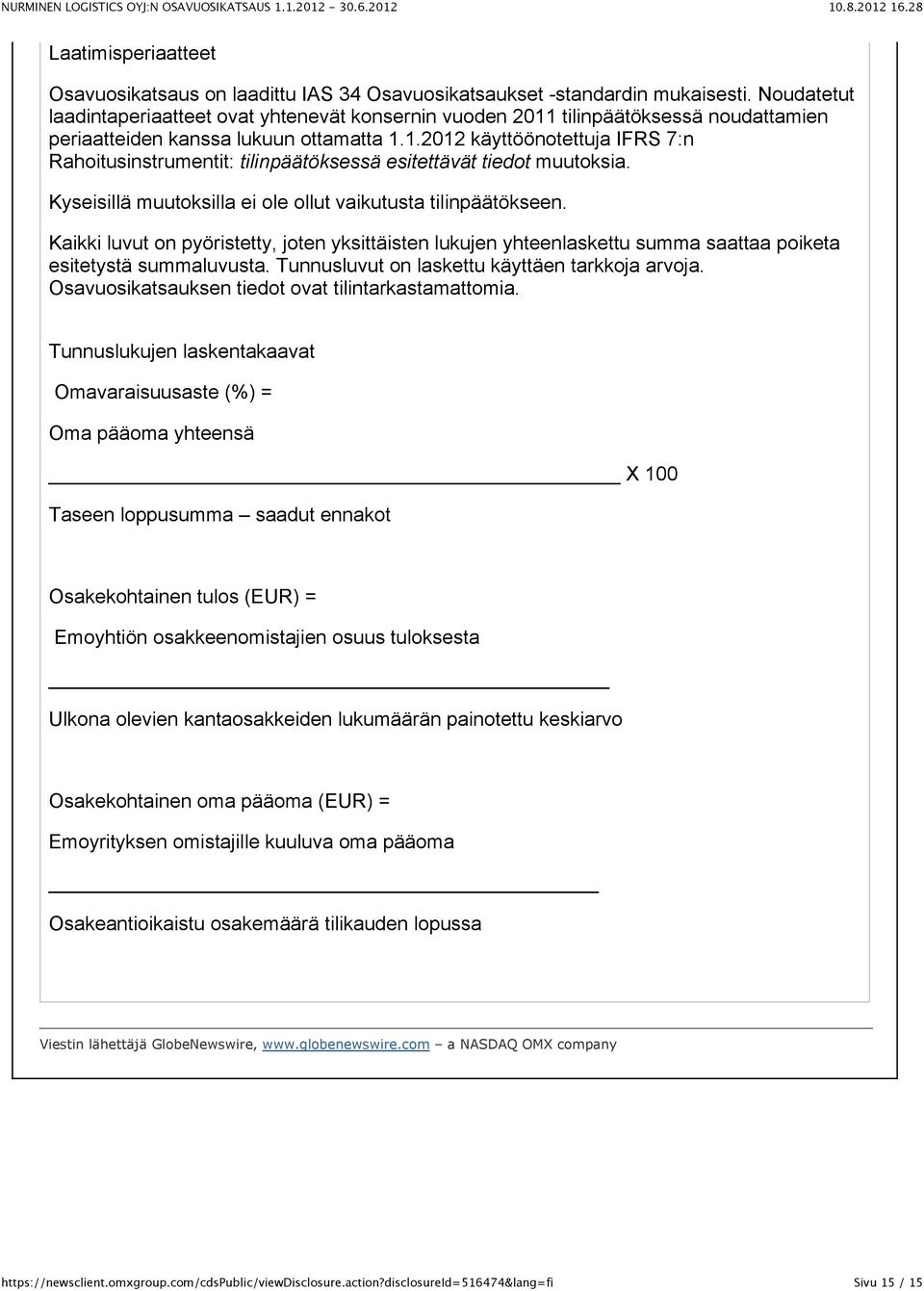 Kyseisillä muutoksilla ei ole ollut vaikutusta tilinpäätökseen. Kaikki luvut on pyöristetty, joten yksittäisten lukujen yhteenlaskettu summa saattaa poiketa esitetystä summaluvusta.