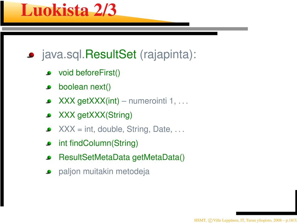 numerointi 1,... XXX getxxx(string) XXX = int, double, String, Date,.