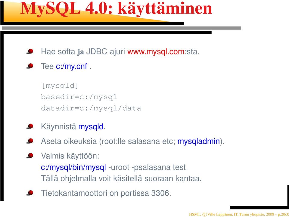 Aseta oikeuksia (root:lle salasana etc; mysqladmin).