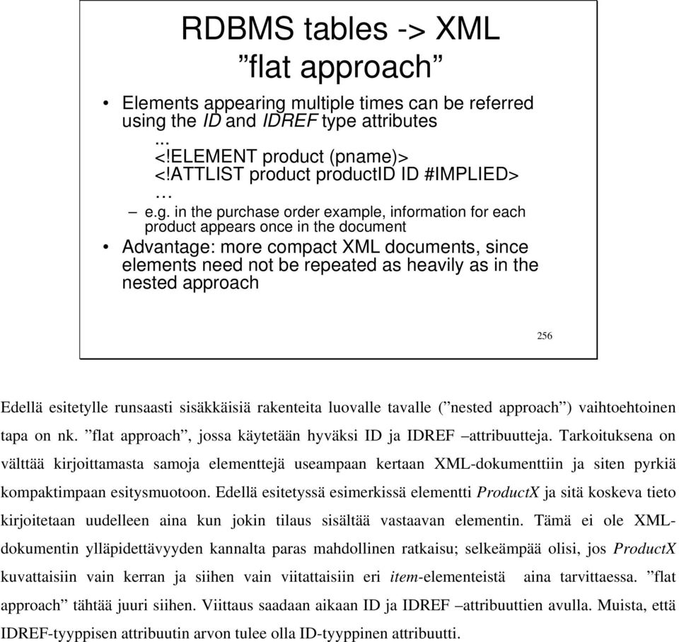 the ID and IDREF type attributes... <!ELEMENT product (pname)> <!ATTLIST product productid ID #IMPLIED> e.g.