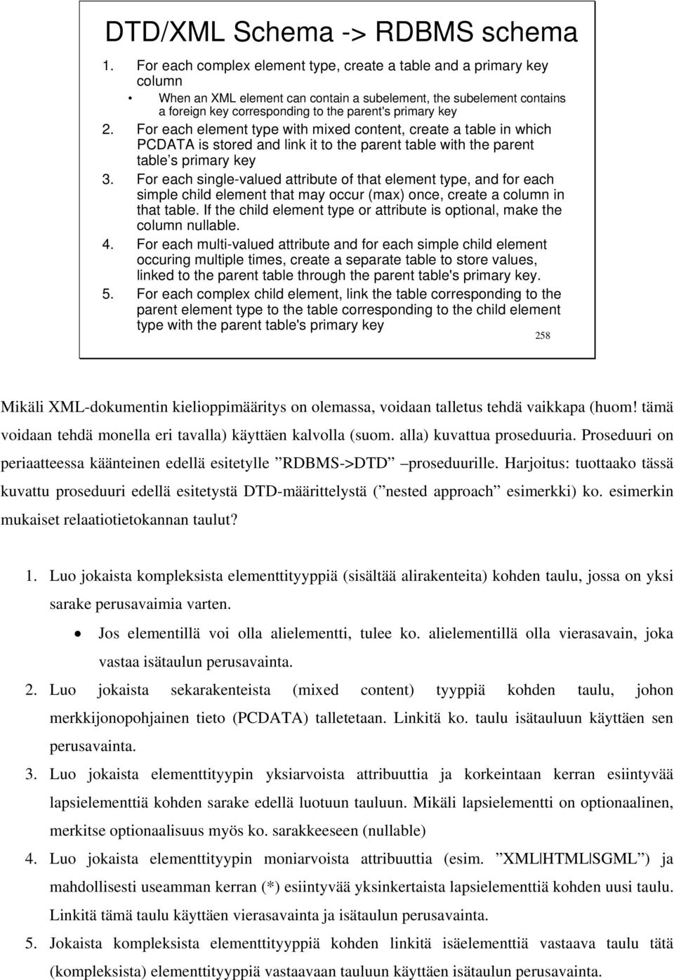 For each element type with mixed content, create a table in which PCDATA is stored and link it to the parent table with the parent table s primary key 3.