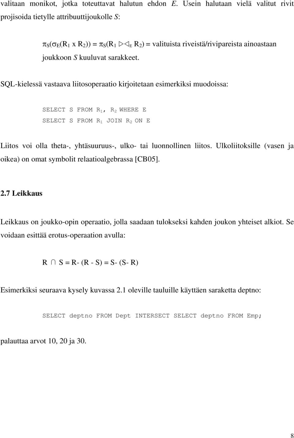 SQL-kielessä vastaava liitosoperaatio kirjoitetaan esimerkiksi muodoissa: SELECT S FROM R 1, R 2 WHERE E SELECT S FROM R 1 JOIN R 2 ON E Liitos voi olla theta-, yhtäsuuruus-, ulko- tai luonnollinen