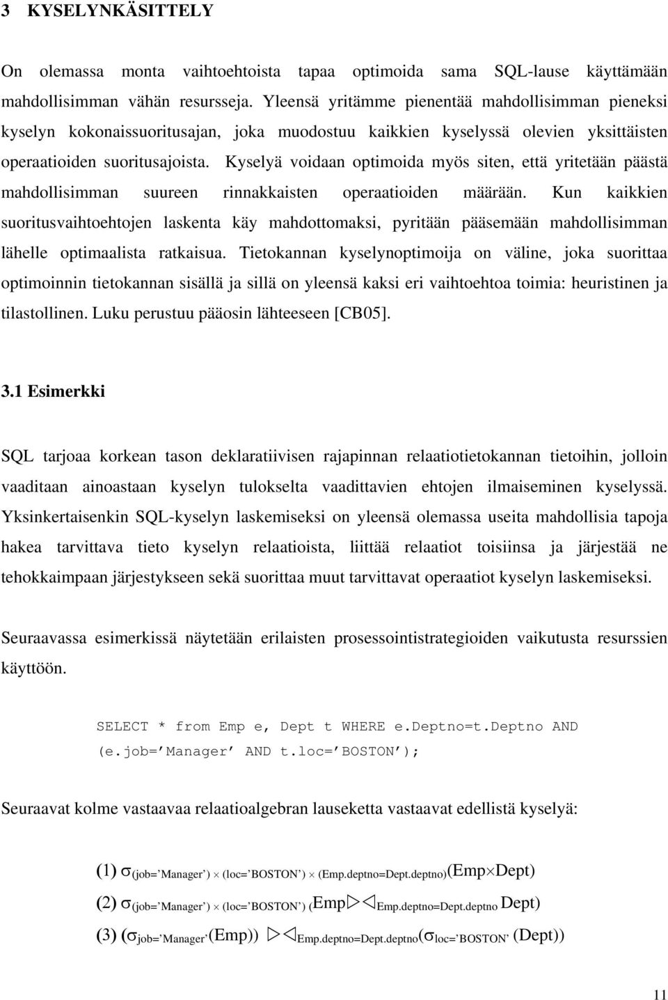 Kyselyä voidaan optimoida myös siten, että yritetään päästä mahdollisimman suureen rinnakkaisten operaatioiden määrään.