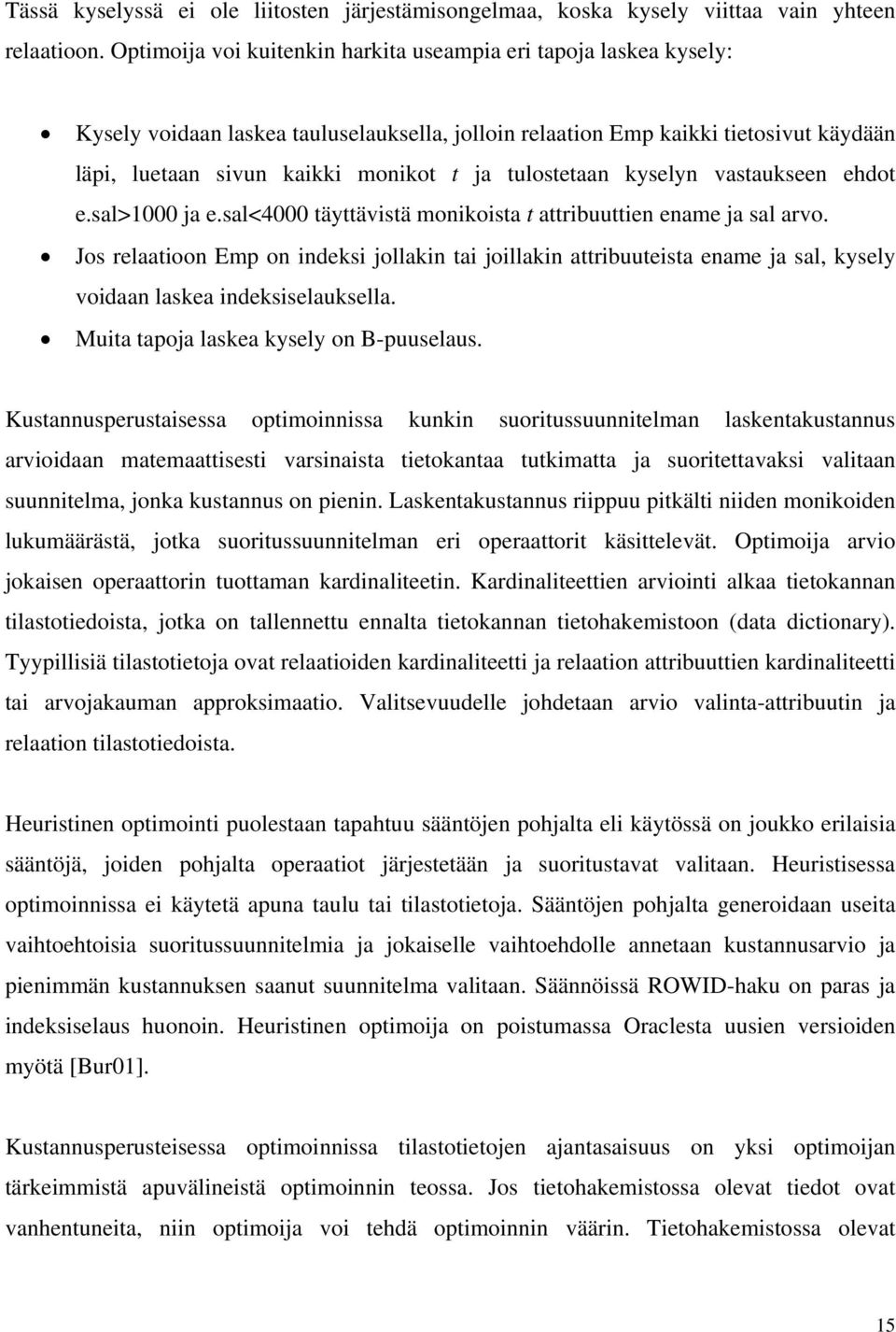 tulostetaan kyselyn vastaukseen ehdot e.sal>1000 ja e.sal<4000 täyttävistä monikoista t attribuuttien ename ja sal arvo.