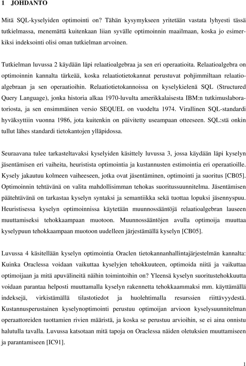 Tutkielman luvussa 2 käydään läpi relaatioalgebraa ja sen eri operaatioita.