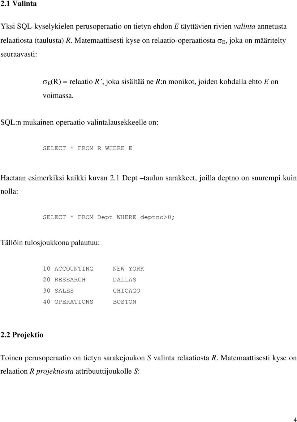 SQL:n mukainen operaatio valintalausekkeelle on: SELECT * FROM R WHERE E Haetaan esimerkiksi kaikki kuvan 2.