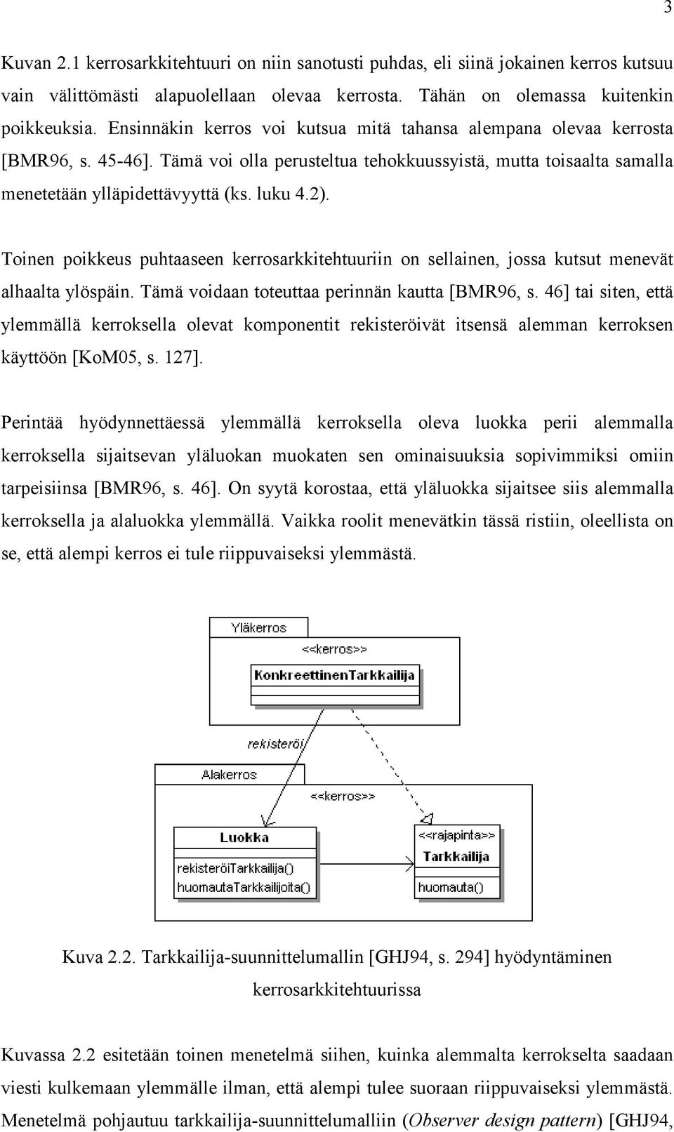 Toinen poikkeus puhtaaseen kerrosarkkitehtuuriin on sellainen, jossa kutsut menevät alhaalta ylöspäin. Tämä voidaan toteuttaa perinnän kautta [BMR96, s.
