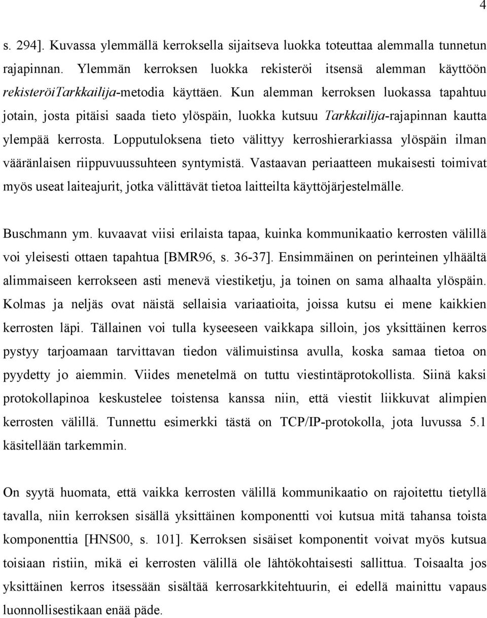 Lopputuloksena tieto välittyy kerroshierarkiassa ylöspäin ilman vääränlaisen riippuvuussuhteen syntymistä.