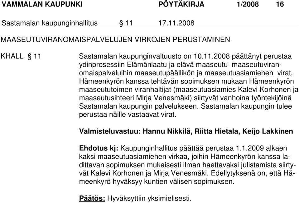 Hämeenkyrön kanssa tehtävän sopimuksen mukaan Hämeenkyrön maaseututoimen viran haltijat (maaseutuasiamies Kalevi Korhonen ja maaseutusihteeri Mirja Venesmäki) siirtyvät vanhoina työntekijöinä