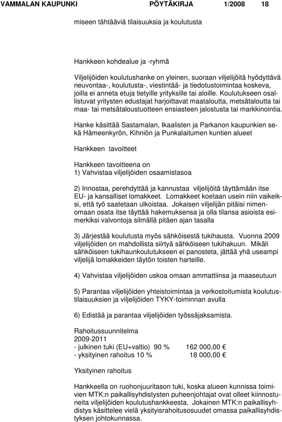 Koulutukseen osallistuvat yritysten edustajat harjoittavat maataloutta, metsätaloutta tai maa- tai metsätaloustuot teen ensiasteen jalostusta tai markkinointia.