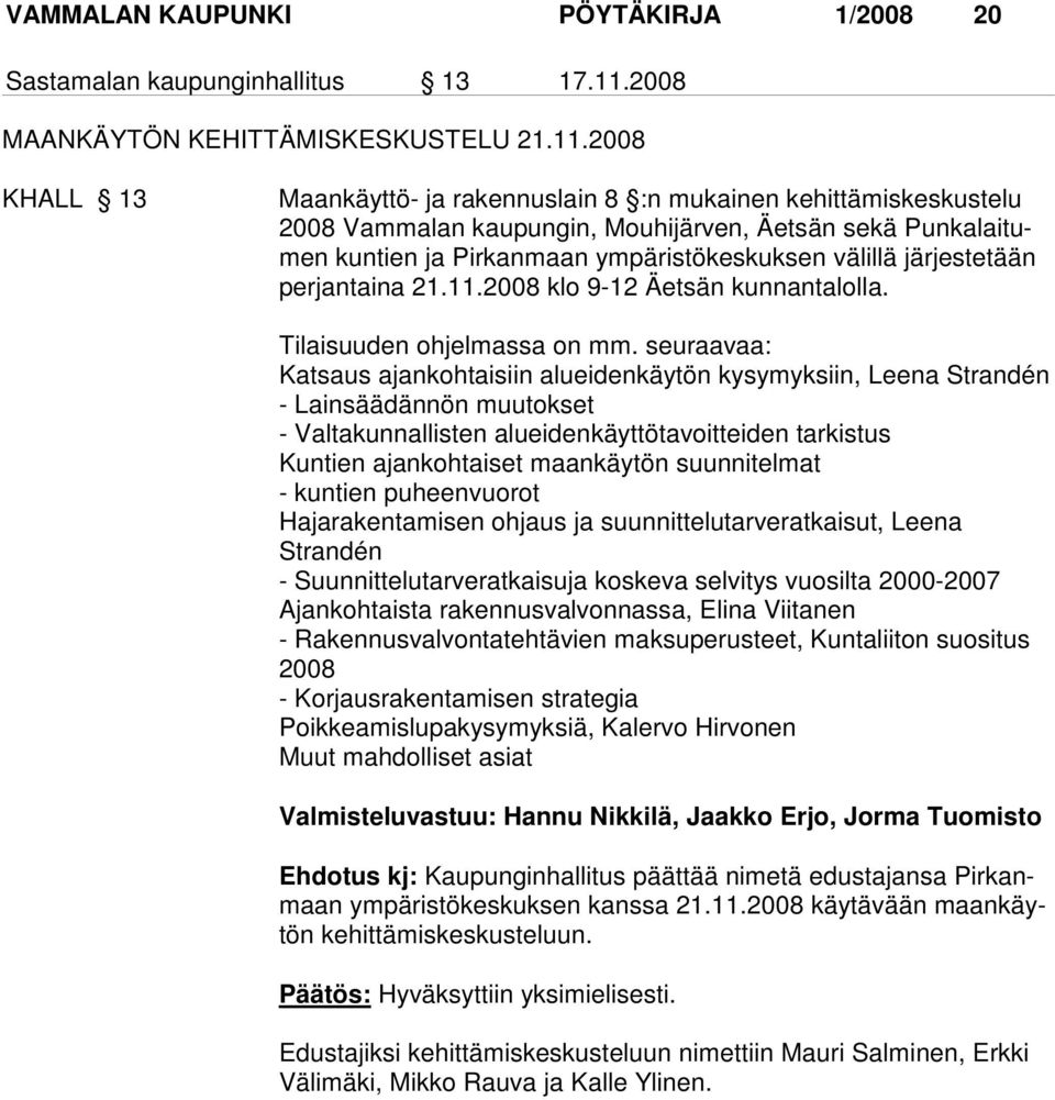 2008 KHALL 13 Maankäyttö- ja rakennuslain 8 :n mukainen kehittämiskeskustelu 2008 Vam ma lan kau pun gin, Mou hijärven, Äetsän sekä Punkalaitumen kuntien ja Pir kan maan ympä ristökeskuksen välillä