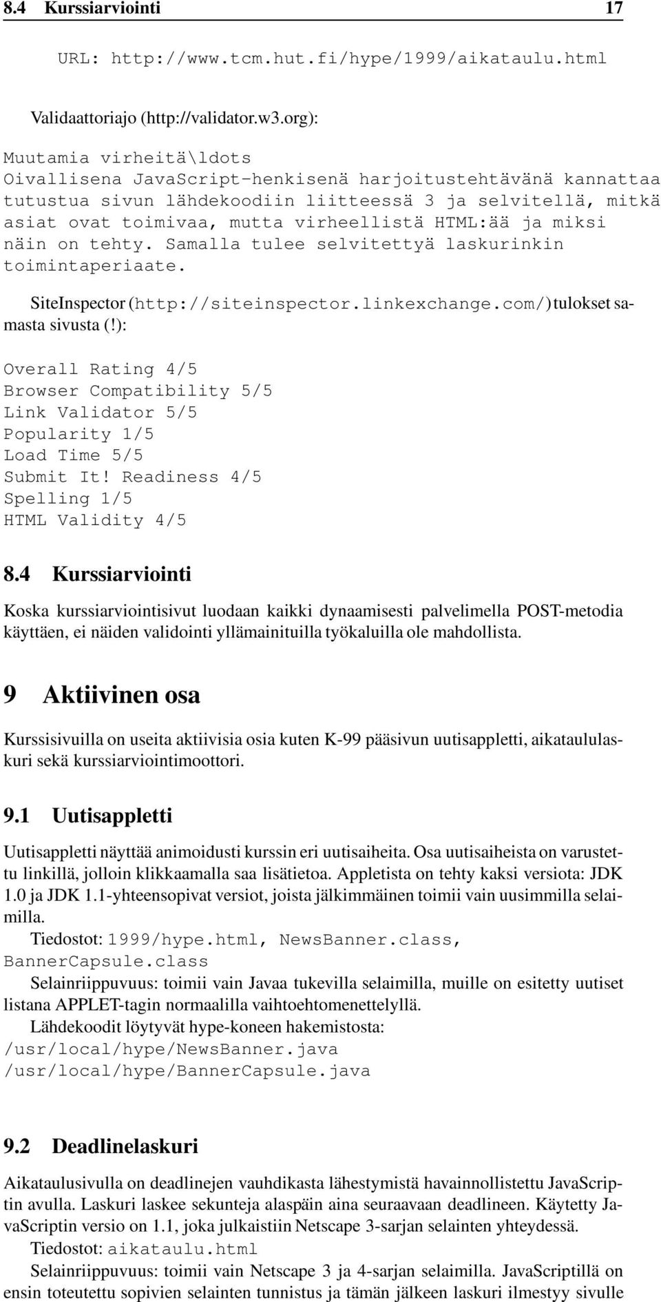 HTML:ää ja miksi näin on tehty. Samalla tulee selvitettyä laskurinkin toimintaperiaate. SiteInspector (http://siteinspector.linkexchange.com/)tulokset samasta sivusta (!