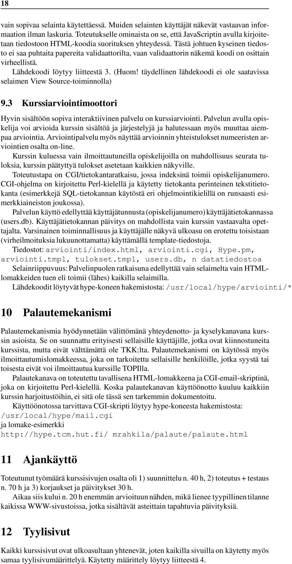 Tästä johtuen kyseinen tiedosto ei saa puhtaita papereita validaattorilta, vaan validaattorin näkemä koodi on osittain virheellistä. Lähdekoodi löytyy liitteestä 3. (Huom!