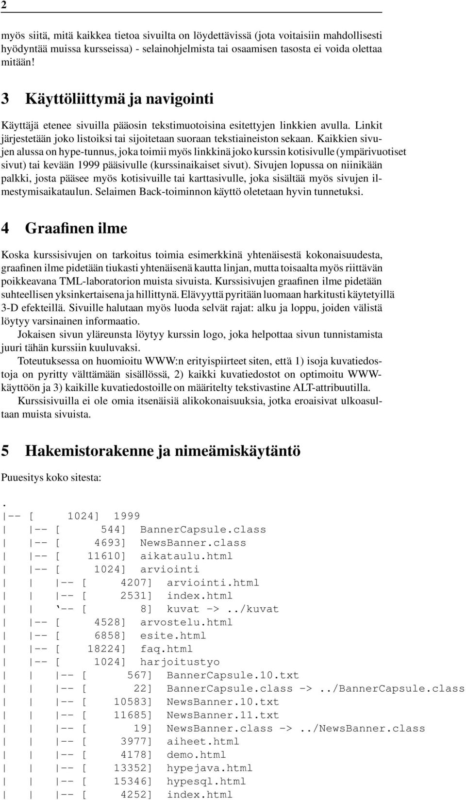 Kaikkien sivujen alussa on hype-tunnus, joka toimii myös linkkinä joko kurssin kotisivulle (ympärivuotiset sivut) tai kevään 1999 pääsivulle (kurssinaikaiset sivut).