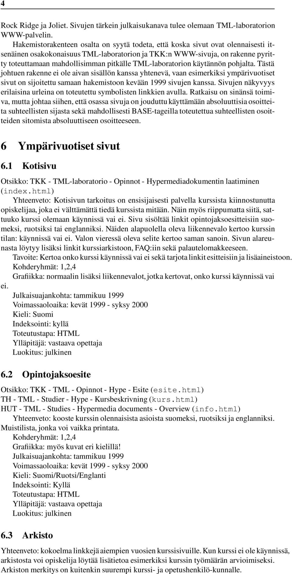 TML-laboratorion käytännön pohjalta. Tästä johtuenrakenneei oleaivansisällönkanssa yhtenevä, vaan esimerkiksi ympärivuotiset sivut on sijoitettu samaan hakemistoon kevään 1999 sivujen kanssa.