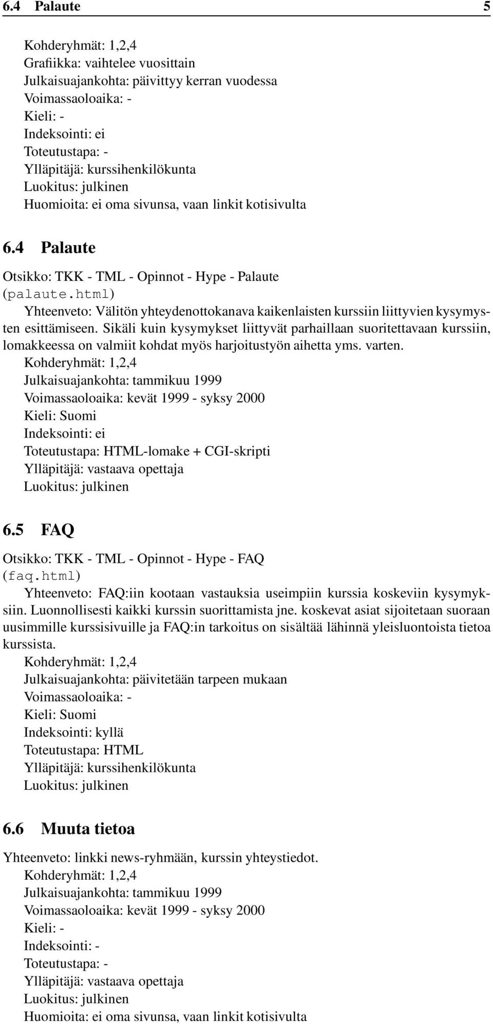 html) Yhteenveto: Välitön yhteydenottokanava kaikenlaisten kurssiin liittyvien kysymysten esittämiseen.