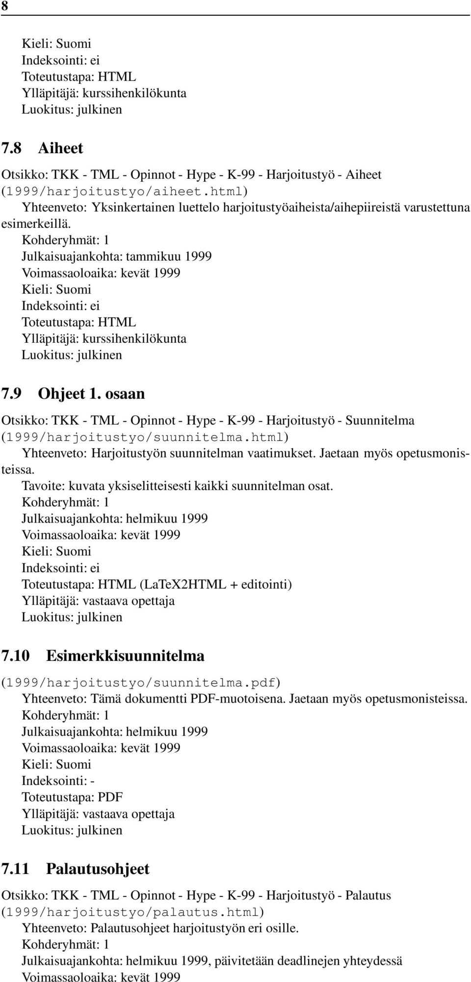 Kohderyhmät: 1 Julkaisuajankohta: tammikuu 1999 Indeksointi: ei Toteutustapa: HTML Ylläpitäjä: kurssihenkilökunta 7.9 Ohjeet 1.